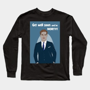 Get well soon and be Norty Long Sleeve T-Shirt